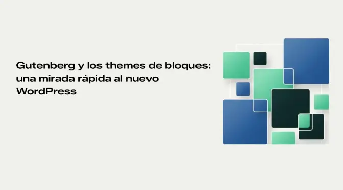 Gutenberg y los themes de bloques: una mirada rápida al nuevo WordPress